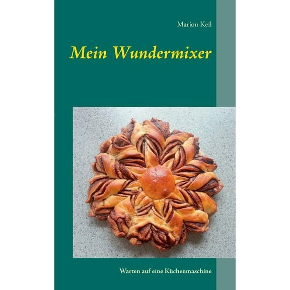Mein Wundermixer: Warten auf eine KÃ¼chenmaschine, (Paperback)