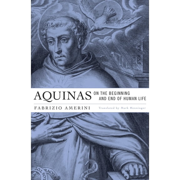 Aquinas on the Beginning and End of Human Life, (Hardcover)