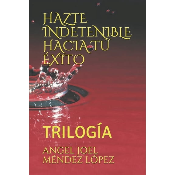 Hazte Indetenible Hacia Tú Éxito: TrilogÃa (Paperback)