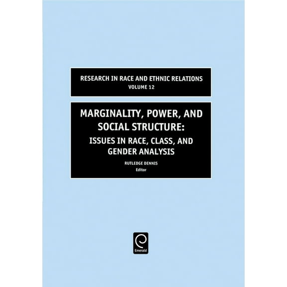 Research in Race and Ethnic Relations Marginality, Power and Social Structure: Issues in Race, Class, and Gender Analysis, Book 12, (Hardcover)