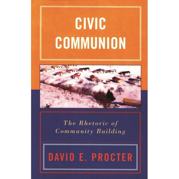 Civic Communion: The Rhetoric of Community Building, (Paperback)