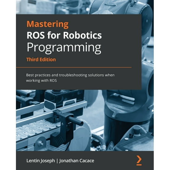Mastering ROS for Robotics Programming - Third Edition: Best practices and troubleshooting solutions when working with R, (Paperback)