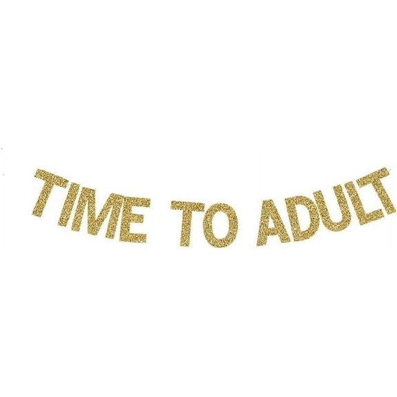 Time to Adult Banner, Boy's/Girl's 18th Birthday Party Sign Decorations Gold Gliter Paper Photoprops