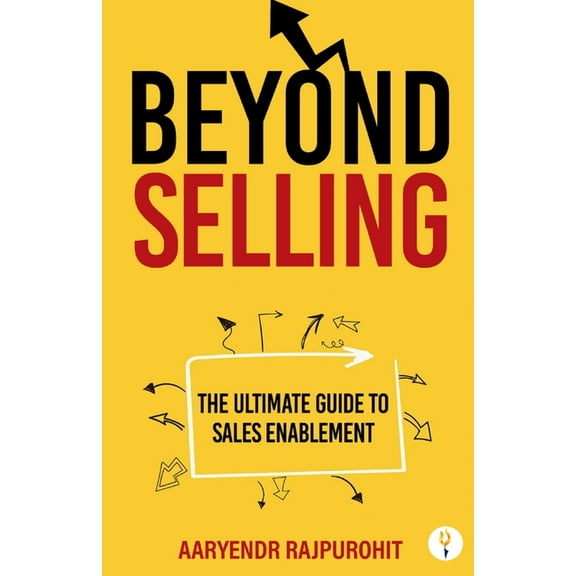 Beyond Selling: The Ultimate Guide to Sales Enablement, (Paperback)