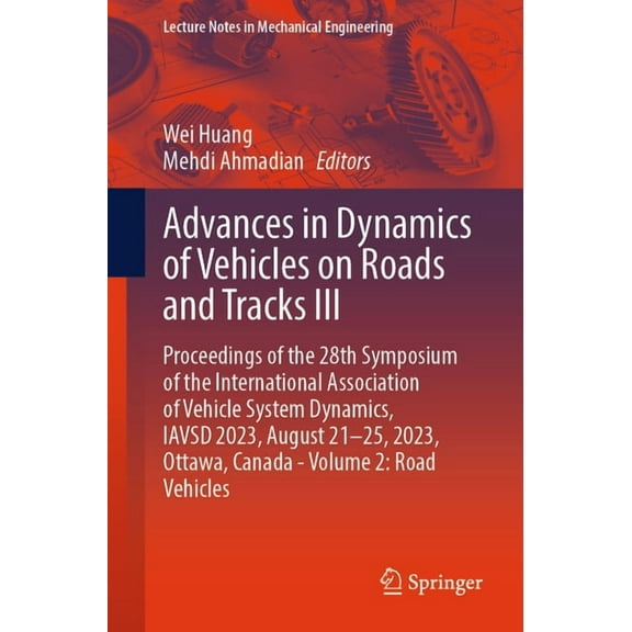 Lecture Notes in Mechanical Engineering Advances in Dynamics of Vehicles on Roads and Tracks III: Proceedings of the 28th Symposium of the International Associa, (Paperback)