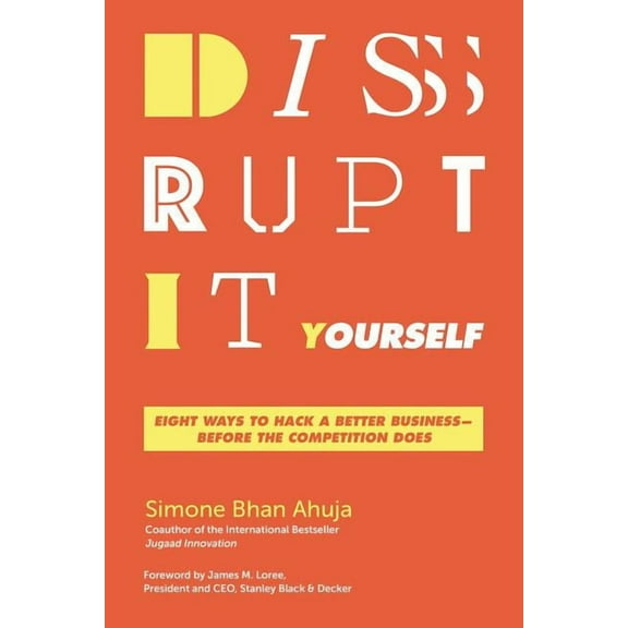 The Disrupt-It-Yourself: Eight Ways to Hack a Better Business-Before the Competition Does (Special), (Paperback)