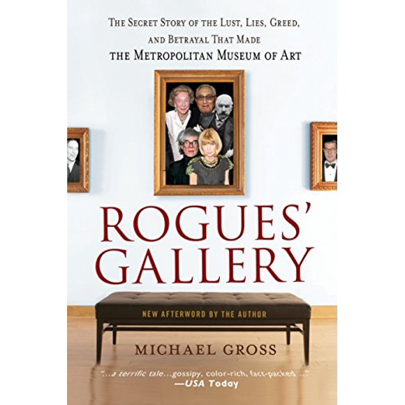 La Galerie de Rogues: l'Histoire Secrète de la Luxure, des Mensonges, de la Cupidité et des Trahisons Qui Ont Fait le Musée d'Art Métropolitain