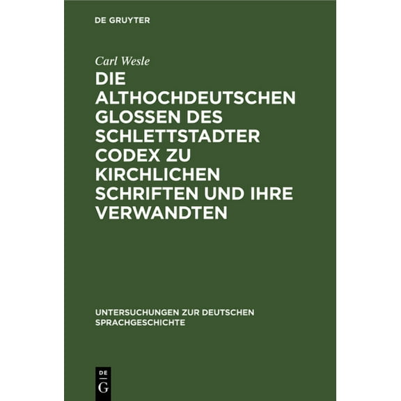 Untersuchungen Zur Deutschen Sprachgesch Die Althochdeutschen Glossen Des Schlettstadter Codex Zu Kirchlichen Schriften Und Ihre Verwandten, Book 3, (Hardcover)