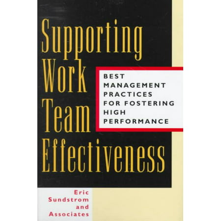 Supporting Work Team Effectiveness: Best Management Practices for Fostering High
