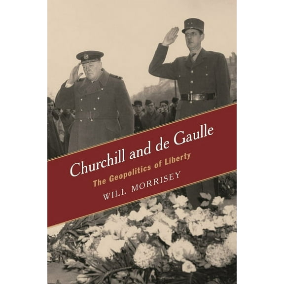 Churchill and de Gaulle: The Geopolitics of Liberty, (Hardcover)