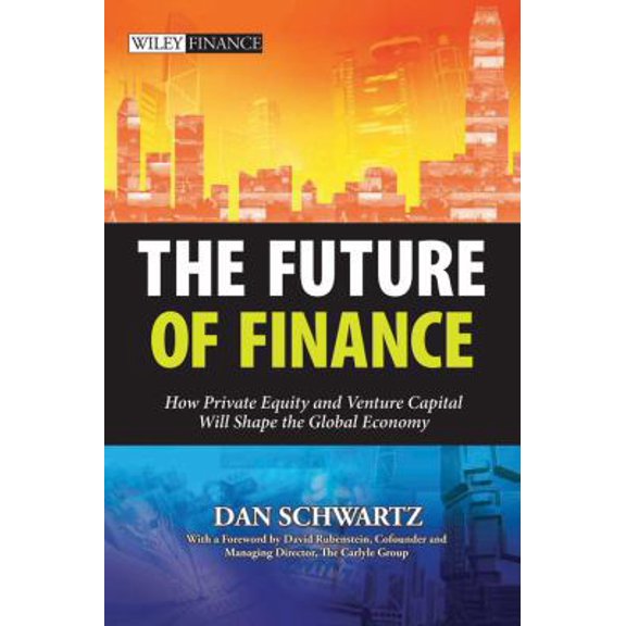Pre-Owned The Future of Finance: How Private Equity and Venture Capital Will Shape the Global Economy (Wiley Finance) (Hardcover) 0470825111 9780470825112