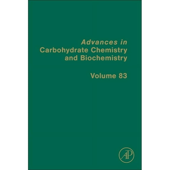 Advances in Carbohydrate Chemistry and B Advances in Carbohydrate Chemistry and Biochemistry: Volume 83, Book 83, (Hardcover)
