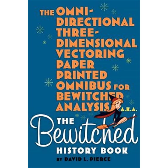 Pre-Owned The Omni-Directional Three-Dimensional Vectoring Paper Printed Omnibus for Bewitched Analysis a.k.a. The Bewitched History Book (Paperback)