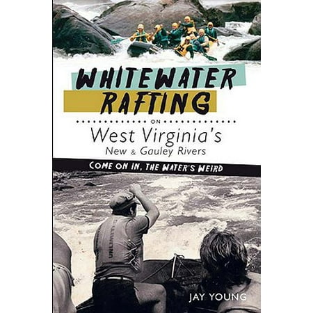 Whitewater Rafting on West Virginia's New & Gauley Rivers : Come on In, the Water's