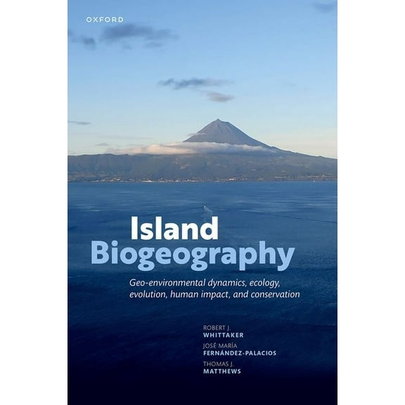 Island Biogeography: Geo-Environmental Dynamics, Ecology, Evolution, Human Impact, and Conservation, (Paperback)