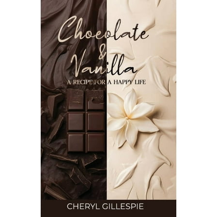 Chocolate and Vanilla: A Recipe for a Happy Life, (Paperback)