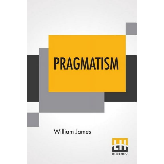 Pragmatism: A New Name For Some Old Ways Of Thinking, (Paperback)