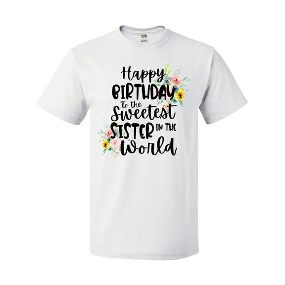 Inktastic Happy Birthday to the Sweetest Sister in the World T-Shirt