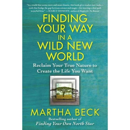Finding Your Way in a Wild New World: Reclaim Your True Nature to Create the Life You Want