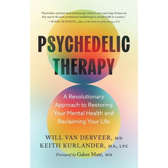 Psychedelic Therapy: A Revolutionary Approach to Restoring Your Mental Health and Reclaiming Your Life, (Hardcover)