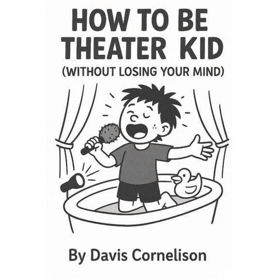How to Be a Theater Kid, (Paperback)