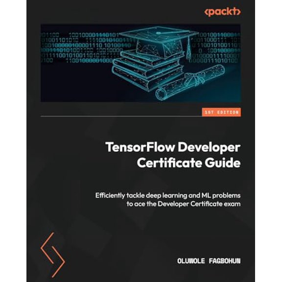 Pre-Owned TensorFlow Developer Certificate Guide: Efficiently tackle deep learning and ML problems to ace the Developer Certificat, (Paperback)