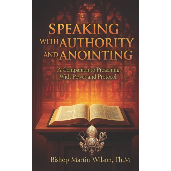 Preaching with Power and Protocol Speaking with Authority and Anointing: A Companion to Preaching with Power and Protocol, Book 2, (Paperback)
