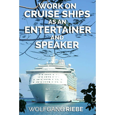 Work on Cruise Ships as an Entertainer & Speaker -