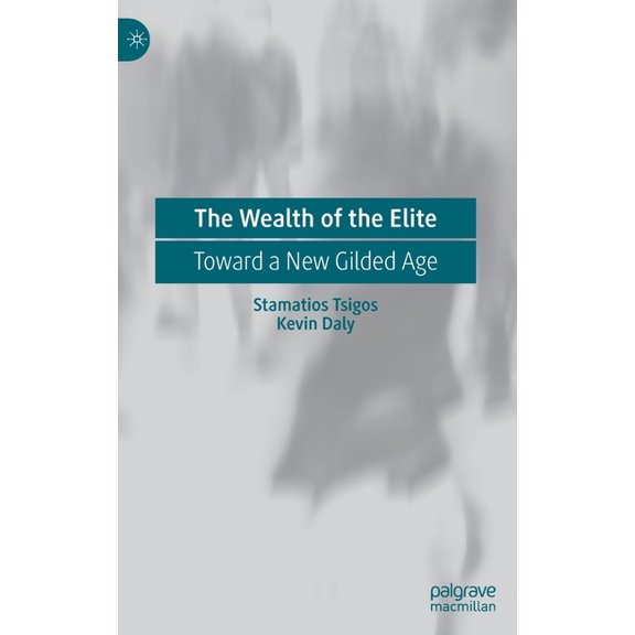 The Wealth of the Elite: Toward a New Gilded Age, (Hardcover)