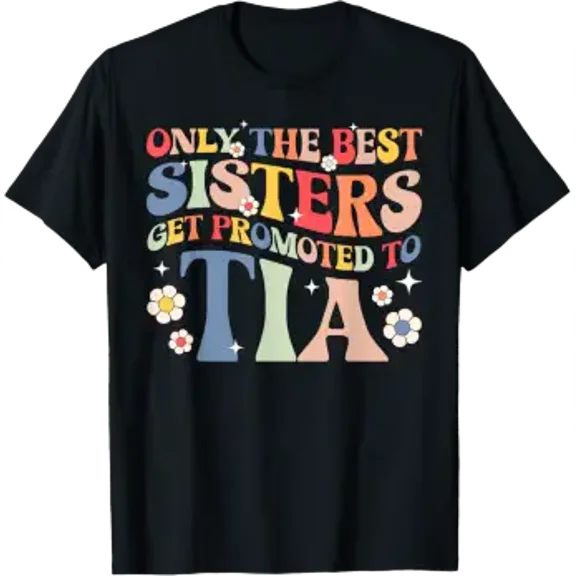 Best Sisters Get Promoted To Tia To Be Future Tia Aunt T-Shirt