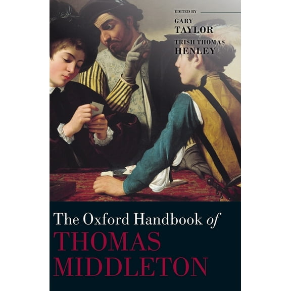 Oxford Handbooks Oxford Handbook of Thomas Middleton, (Hardcover)