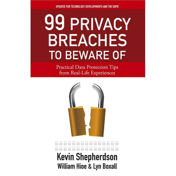 99 Privacy Breaches to Beware of: Practical Data Protection Tips from Real-Life Experiences, (Paperback)