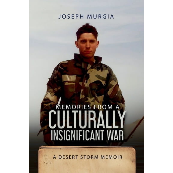 Memories From a Culturally Insignificant War: A Desert Storm Memoir, (Paperback)