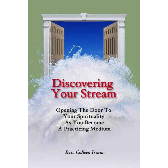 Discovering Your Stream: Opening The Door To Your Spirituality As You Become A Practicing Medium, (Paperback)