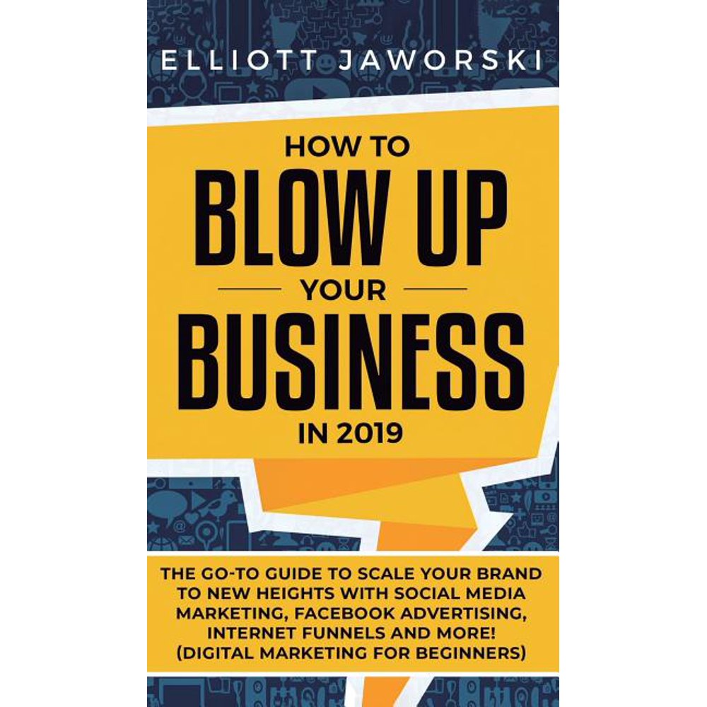How to Blow Up Your Business in 2019 The GoTo Guide to Scale Your