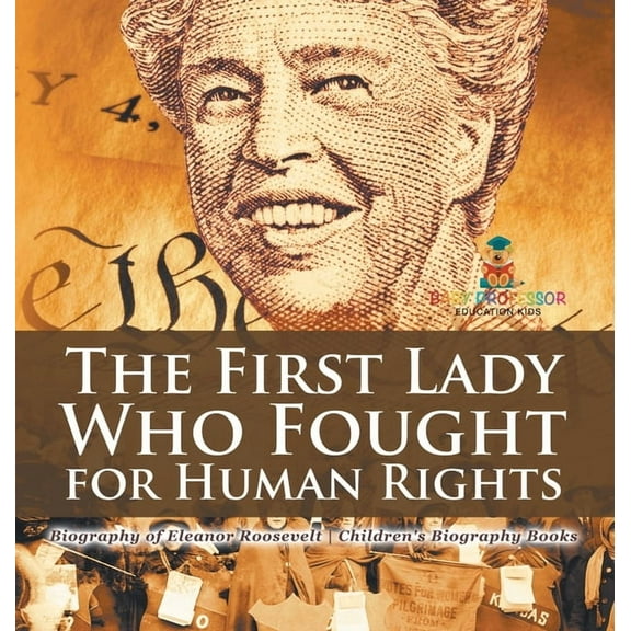 The First Lady Who Fought for Human Rights - Biography of Eleanor Roosevelt Children's Biography Books, (Hardcover)