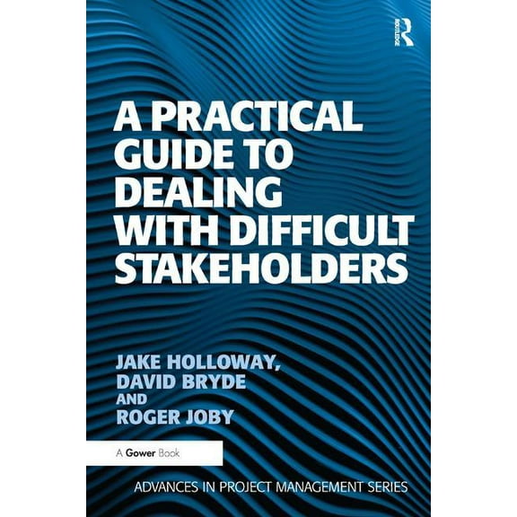 Routledge Frontiers in Project Managemen A Practical Guide to Dealing with Difficult Stakeholders, (Paperback)