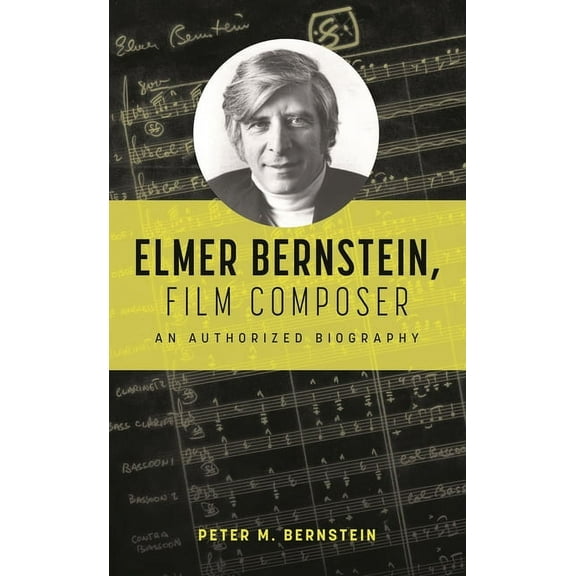 Elmer Bernstein, Film Composer: An Authorized Biography, (Hardcover)