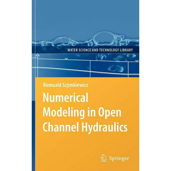 Water Science and Technology Library Numerical Modeling in Open Channel Hydraulics, Book 83, (Hardcover)