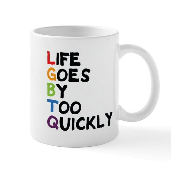 CafePress - LGBTQ Life Goes By Too Quickly Mug - 11 oz Ceramic Mug - Novelty Coffee Tea Cup