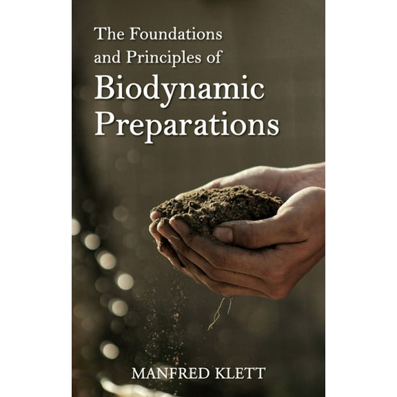 The Foundations and Principles of Biodynamic Preparations, (Paperback)