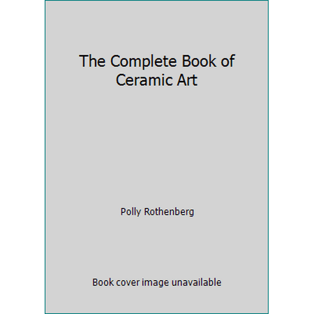 The Complete Book of Ceramic Art [Paperback - Used]