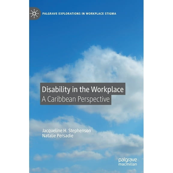 Palgrave Explorations in Workplace Stigm Disability in the Workplace: A Caribbean Perspective, (Hardcover)