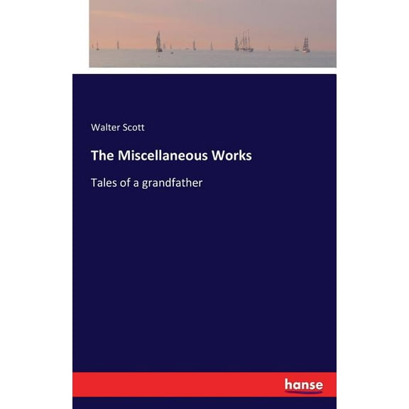 The Miscellaneous Works: Tales of a grandfather, (Paperback)