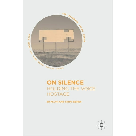 Palgrave Lacan On Silence: Holding the Voice Hostage, (Hardcover)