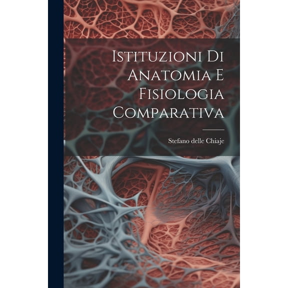 Istituzioni Di Anatomia E Fisiologia Comparativa (Paperback)