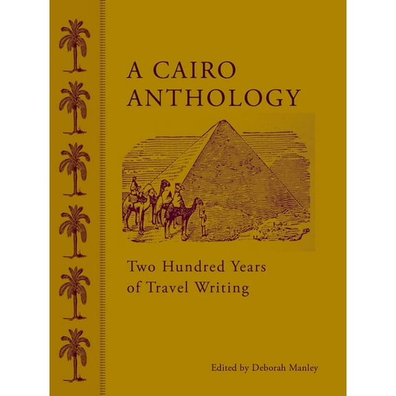 A Cairo Anthology: Two Hundred Years of Travel Writing, (Hardcover)