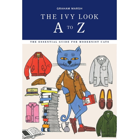 The Ivy Look A to Z: The Essential Guide for Modernist Cats, (Paperback)