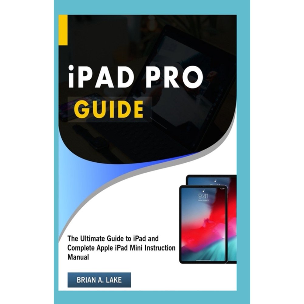 iPAD PRO GUIDE The Ultimate Guide to iPad and Complete Apple iPad
