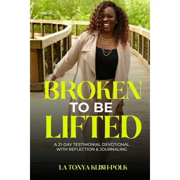 Broken to Be Lifted: A 21 Day Testimonial Devotional with Reflection & Journaling (Paperback)